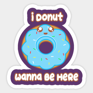 Donut Wanna Be Here Sticker